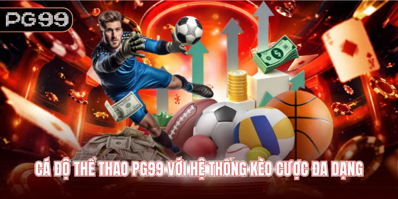 Cá độ thể thao PG99 với hệ thống kèo cược đa dạng