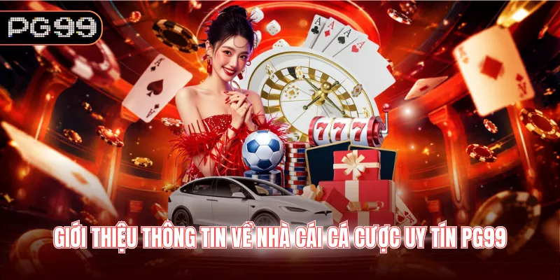 Giới thiệu thông tin về nhà cái cá cược uy tín PG99