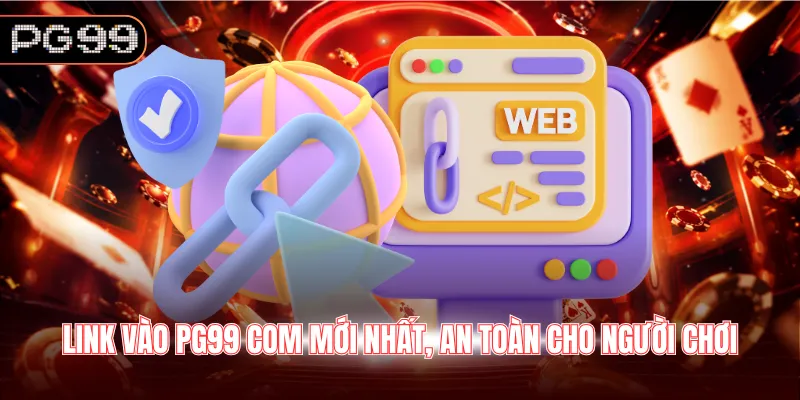 Link vào PG99 COM mới nhất, an toàn cho người chơi